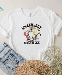Locked shut roll the dice shirt