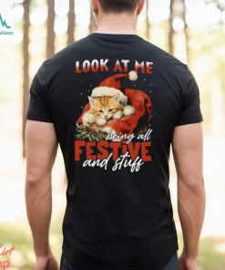 Look At Me Being All Festive Stuff Cute Christmas Cat Classic T Shirt, hoodie, sweater, long sleeve and tank top Look At Me Being All Festive Stuff Cute Christmas Cat Classic T Shirt