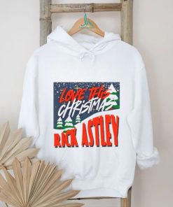 Love This Christmas Rick Astley Shirt, hoodie, sweater, long sleeve and tank top Love This Christmas Rick Astley Shirt