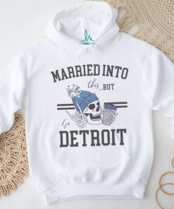 Married Into This But Go Detroit Shirt