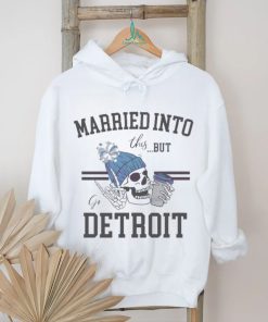 Married Into This But Go Detroit Shirt