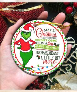 Maybe Christmas He Thought Dose Not Come From A Store The Grinch Ornament