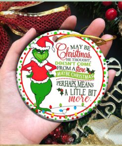 Maybe Christmas He Thought Dose Not Come From A Store The Grinch Ornament