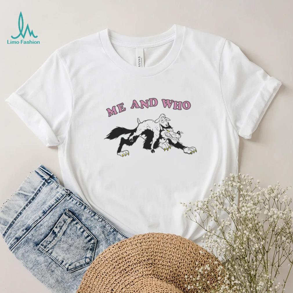 Me and who shirt Me and who shirt