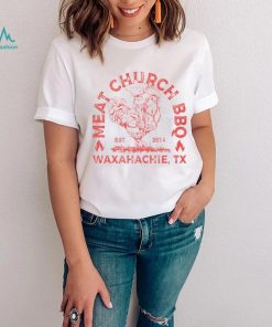 Meat Church BBQ Waxahachie TX shirt