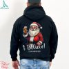 Merry Christmas I believe I’ll have another beer Santa Claus Christmas gift shirt