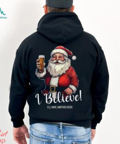 Merry Christmas I believe I’ll have another beer Santa Claus Christmas gift shirt