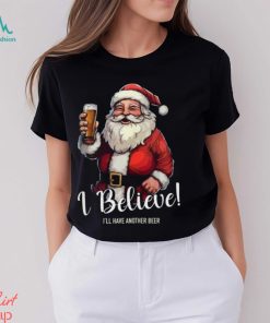 Merry Christmas I believe I’ll have another beer Santa Claus Christmas gift shirt