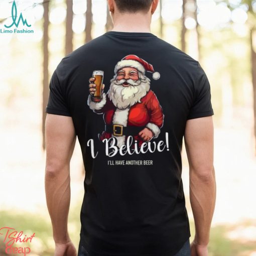 Merry Christmas I believe I’ll have another beer Santa Claus Christmas gift shirt