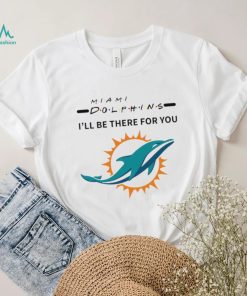 Miami Dolphins NFL I’ll be there for you logo shirt, hoodie, sweater, long sleeve and tank top Miami Dolphins NFL I’ll be there for you logo shirt