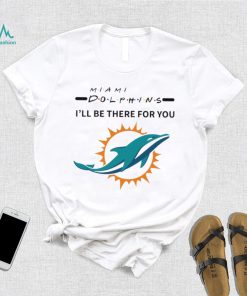 Miami Dolphins NFL I’ll be there for you logo shirt, hoodie, sweater, long sleeve and tank top Miami Dolphins NFL I’ll be there for you logo shirt