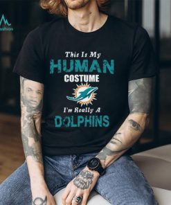 Miami Dolphins T shirt This Is My Human Costume Im Really A Funny
