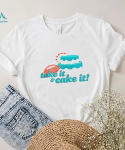 Miami Dolphins turnover cake take it and cake it shirt