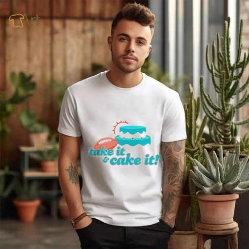 Miami Dolphins turnover cake take it and cake it shirt