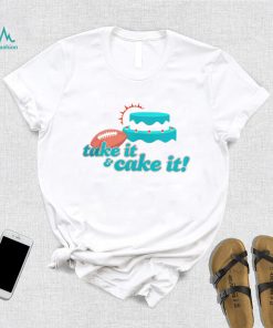 Miami Dolphins turnover cake take it and cake it shirt