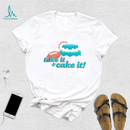 Miami Dolphins turnover cake take it and cake it shirt