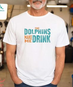 Miami Football Fan Dolphins Make Me DRINK Funny Shirt