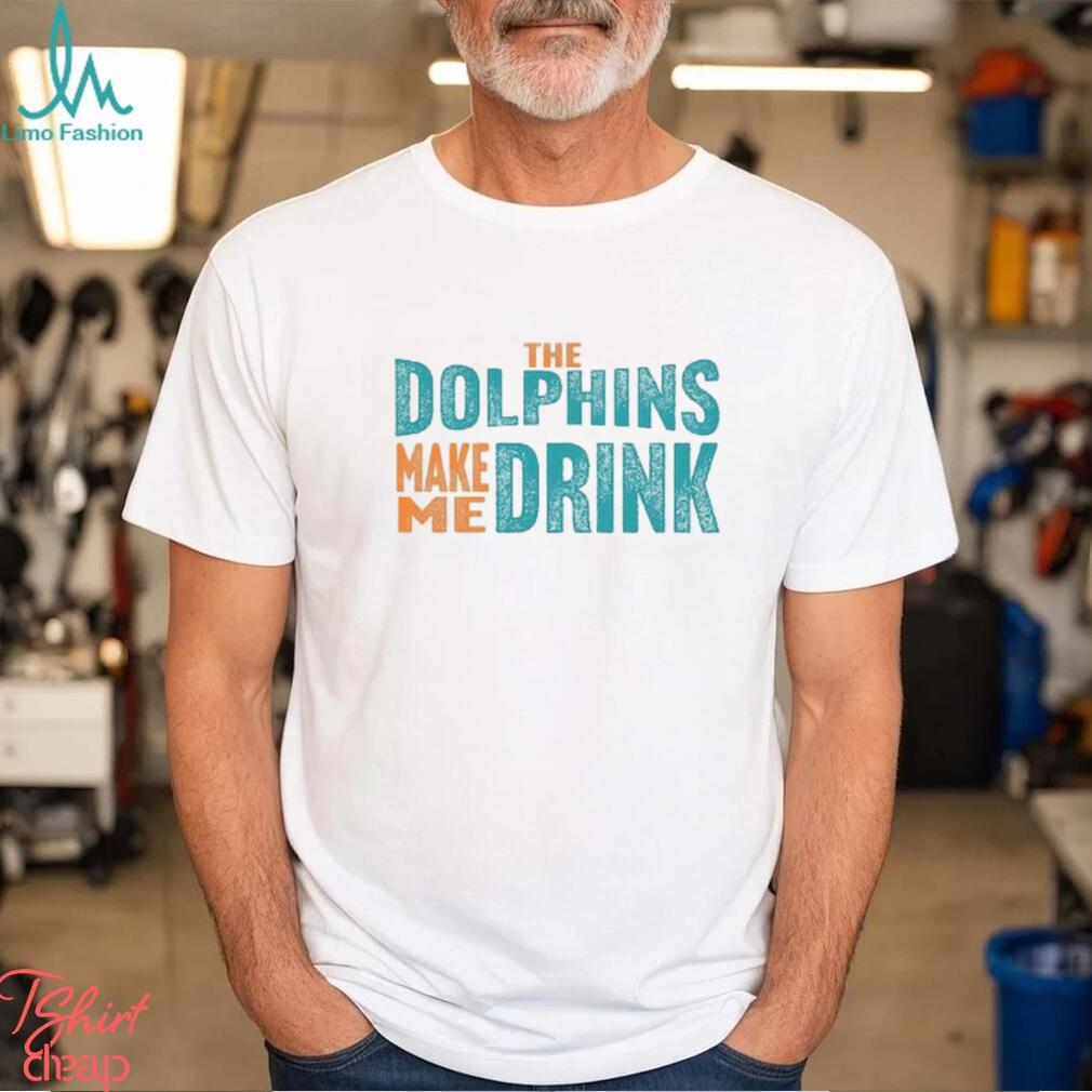 Miami Football Fan Dolphins Make Me DRINK Funny Shirt Miami Football Fan Dolphins Make Me DRINK Funny Shirt