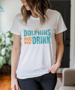 Miami Football Fan Dolphins Make Me DRINK Funny Shirt