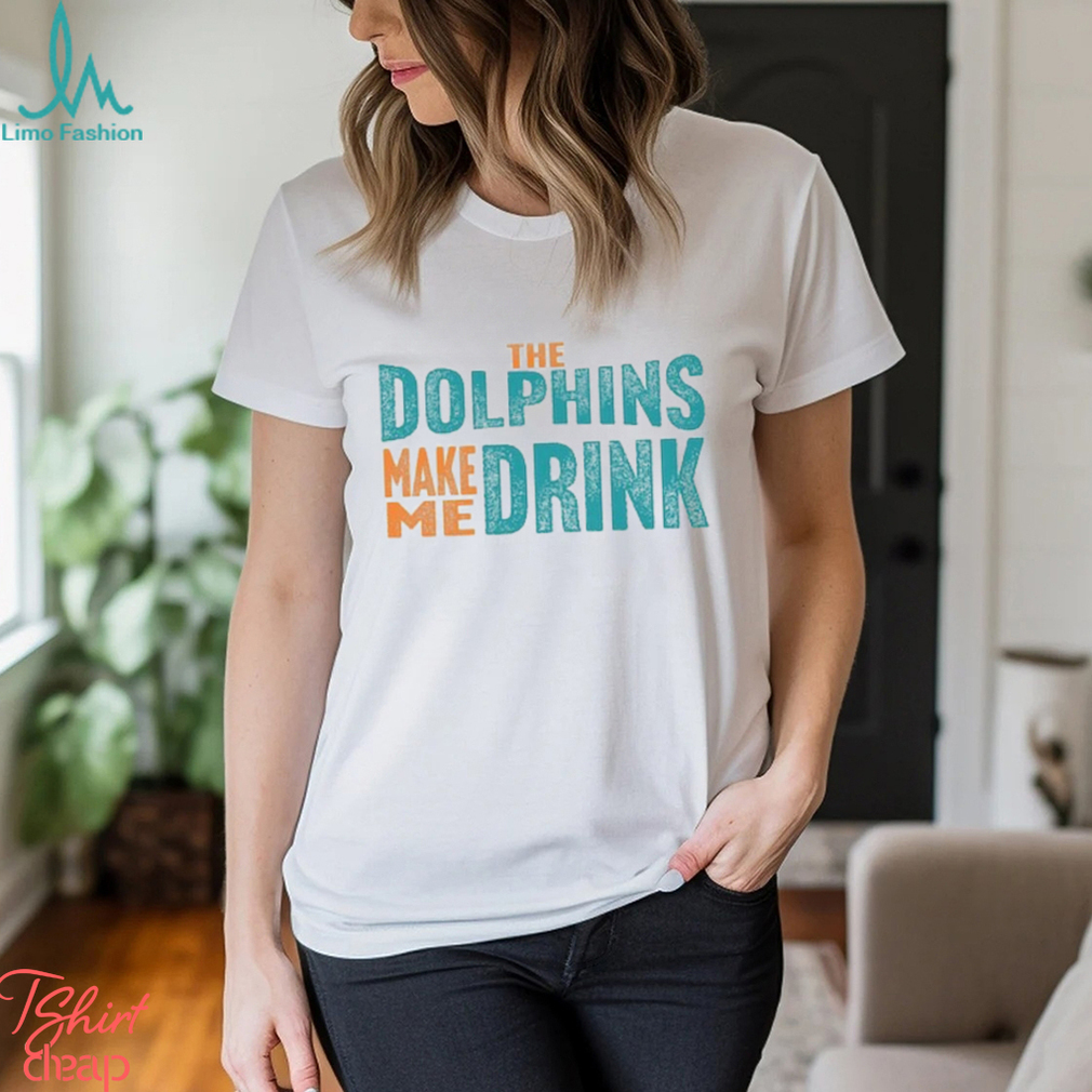 Miami Football Fan Dolphins Make Me DRINK Funny Shirt Miami Football Fan Dolphins Make Me DRINK Funny Shirt