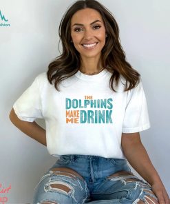Miami Football Fan Dolphins Make Me DRINK Funny Shirt