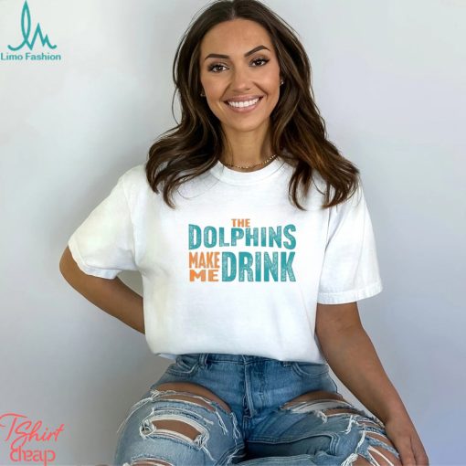 Miami Football Fan Dolphins Make Me DRINK Funny Shirt
