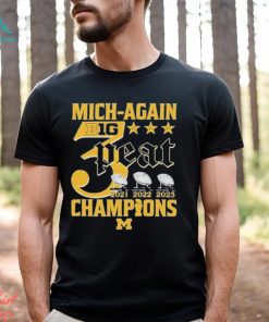Mich Again B1G 3 Peat 2021 – 2022 – 2023 Champions Michigan Wolverines T Shirt