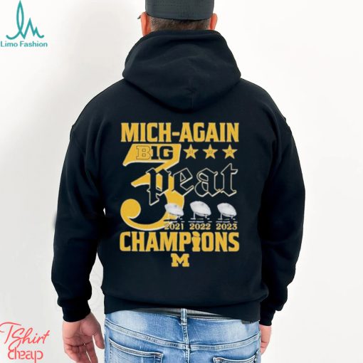 Mich Again B1G 3 Peat 2021 – 2022 – 2023 Champions Michigan Wolverines T Shirt