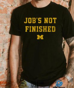 Michigan Footbal Job's Not Finished Shirt