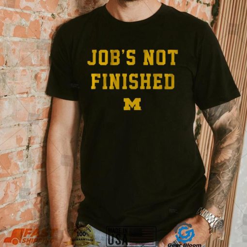 Michigan Footbal Job’s Not Finished Shirt