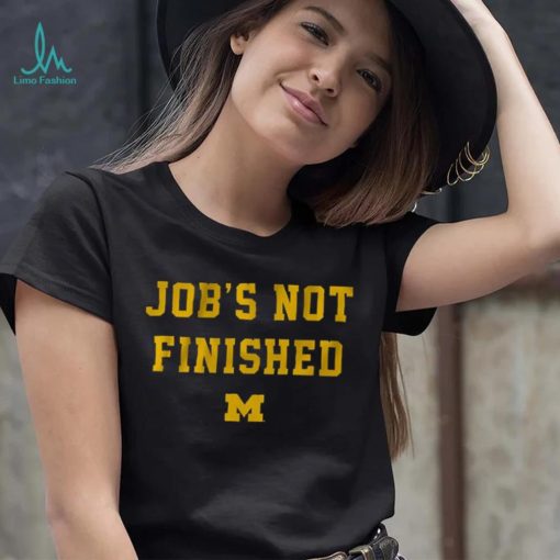 Michigan Footbal Job’s Not Finished Shirt