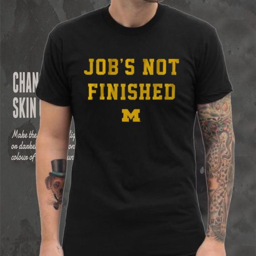 Michigan Footbal Job’s Not Finished Shirt