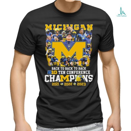 Michigan Football Team Back To Back To Back B10 Champions 2021 2022 2023 Shirt