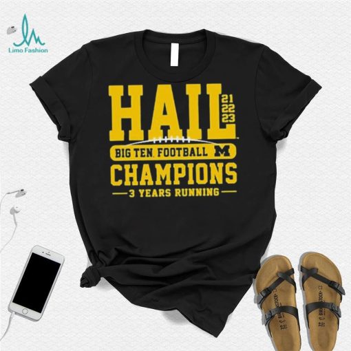 Michigan Wolverines 2023 Big 10 Conference Champions 3 Years Running Shirt