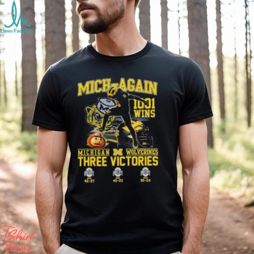 Michigan Wolverines Beat Ohio State Mich again 1001 Wins Three Victories T Shirt