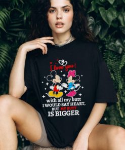 Mickey and Minnie Mouse I love you with all my butt I would say heart but my butt is bigger shirt