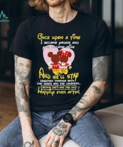 Mickey and Minnie Mouse once upon a time I became yours and you became mine shirt