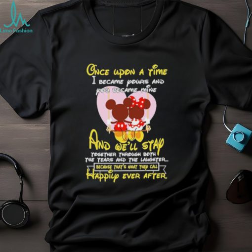 Mickey and Minnie Mouse once upon a time I became yours and you became mine shirt