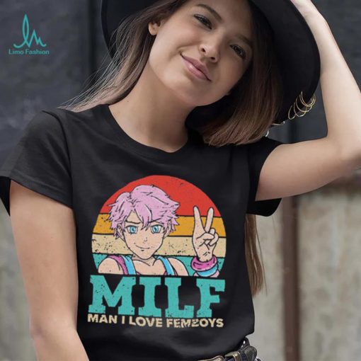 Milf Man I Love Femboys T Shirt