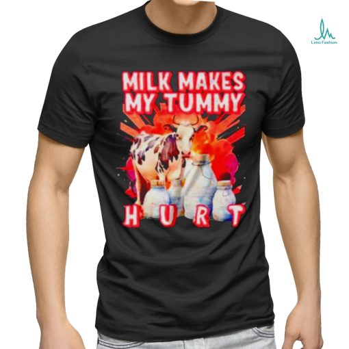 Milk Makes My Tummy Hurt Lactose Intolerant Shirt