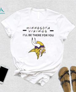 Minnesota Vikings NFL I’ll be there for you logo shirt