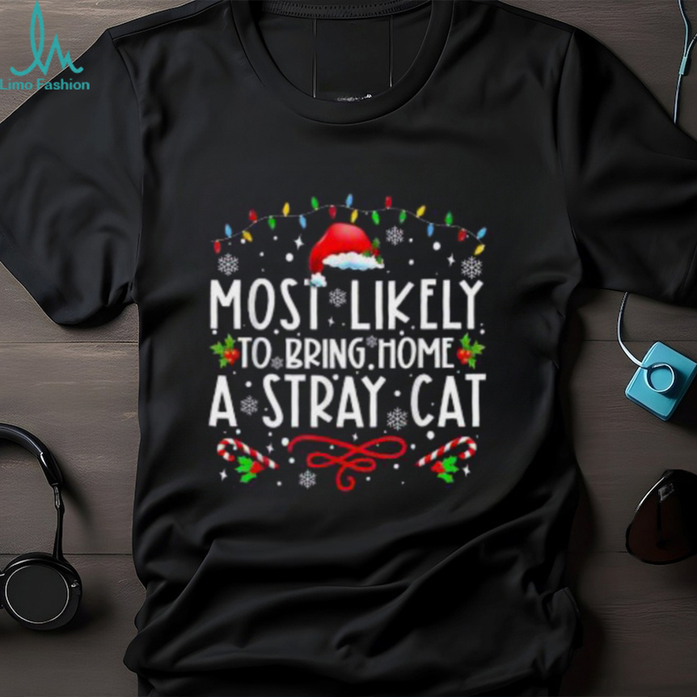 Most Likely To Bring Home A Stray Cat christmas Matching Shirt Most Likely To Bring Home A Stray Cat christmas Matching Shirt