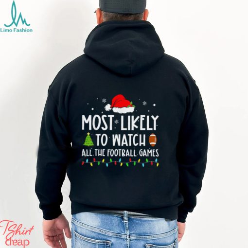 Most Likely to Watch All The Football Games Family Christmas T Shirt