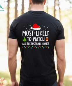Most Likely to Watch All The Football Games Family Christmas T Shirt