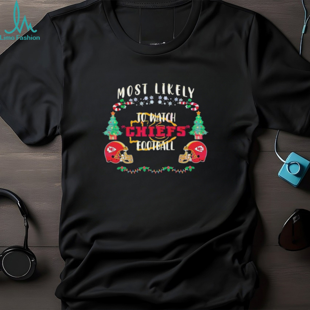 Most likely to watch Chiefs football Christmas shirt Most likely to watch Chiefs football Christmas shirt