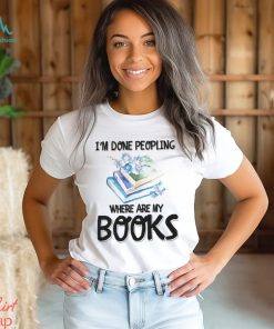 My Books I'm Done Peopling Shirt