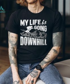 My Life Is Going Downhill Shirt