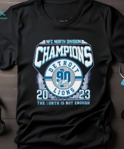 NFC North Division Champions 2023 Detroit Lions The North Is Not Enough T Shirt
