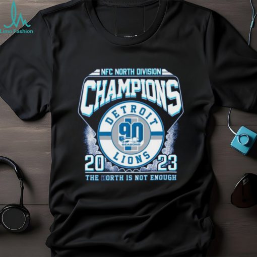 NFC North Division Champions 2023 Detroit Lions The North Is Not Enough T Shirt