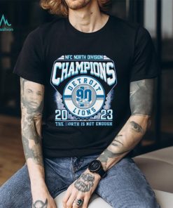 NFC North Division Champions 2023 Detroit Lions The North Is Not Enough T Shirt